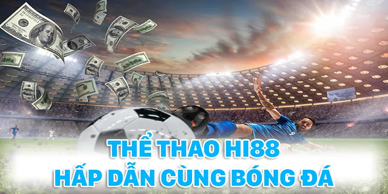 Bóng đá được đông đảo hội viên lựa chọn tại Thể thao Hi88