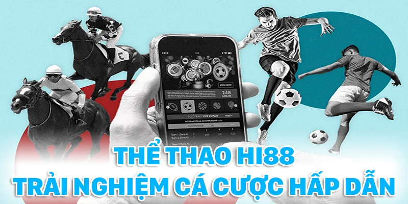 Thể thao Hi88 mang đến nhiều trải nghiệm cá cược hấp dẫn