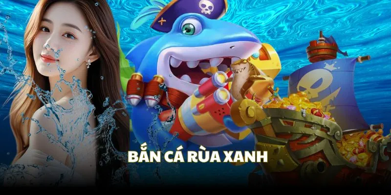 Bắn cá rùa xanh