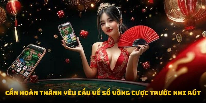 Cần hoàn thành yêu cầu về số vòng cược trước khi rút