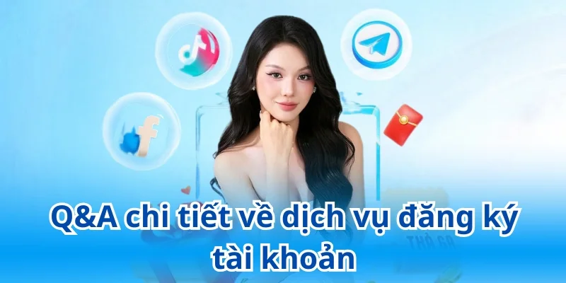 Câu hỏi thường gặp của khách hàng về dịch vụ đăng ký tài khoản