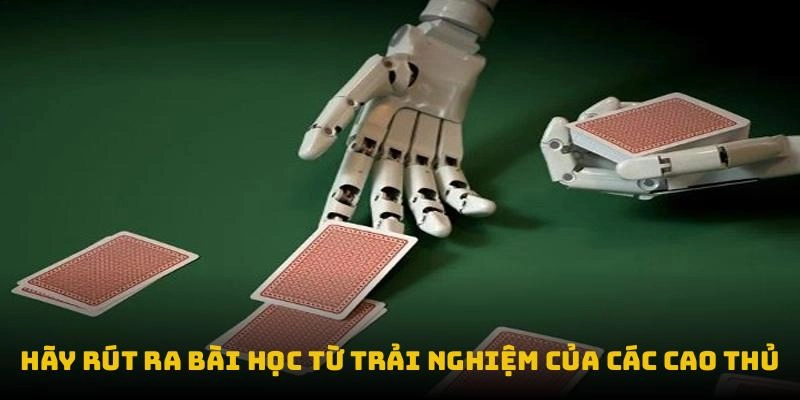 Hãy rút ra bài học từ trải nghiệm của các cao thủ