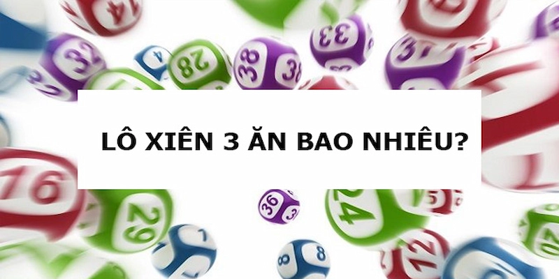 Xiên 3 sẽ có tỷ lệ trả thưởng khác nhau tùy vào từng khu vực