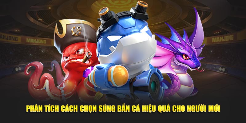 Phân tích cách chọn súng bắn cá hiệu quả cho người mới