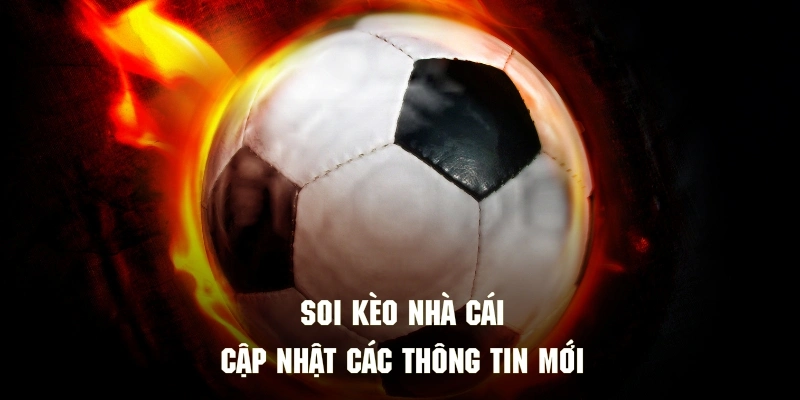 Áp dụng soi kèo sẽ hỗ trợ khách hàng nắm bắt các thông tin mới