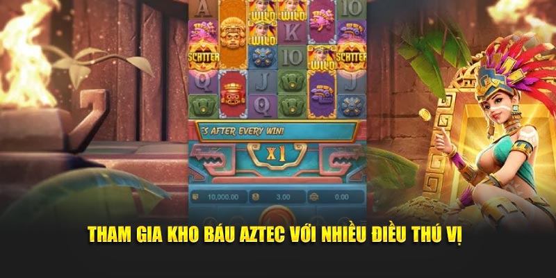 Tham gia kho báu Aztec với nhiều điều thú vị