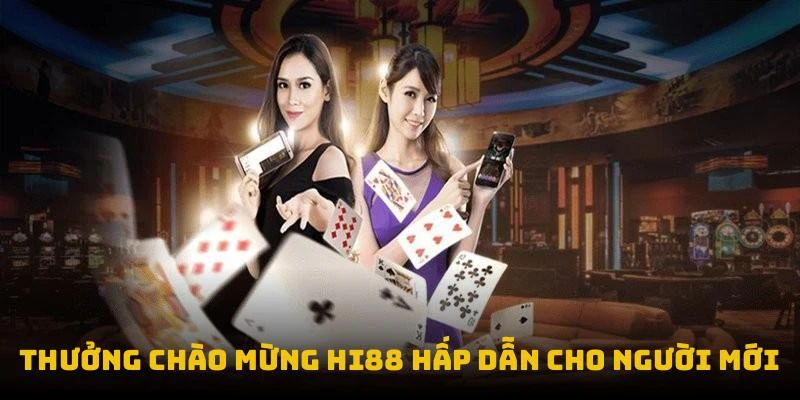 Thưởng chào mừng Hi88 hấp dẫn cho người mới