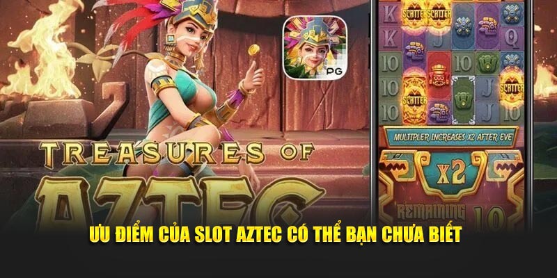 Ưu điểm của slot Aztec có thể bạn chưa biết